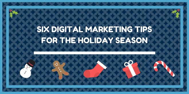 Six Digital Marketing Tips for the Holiday Season